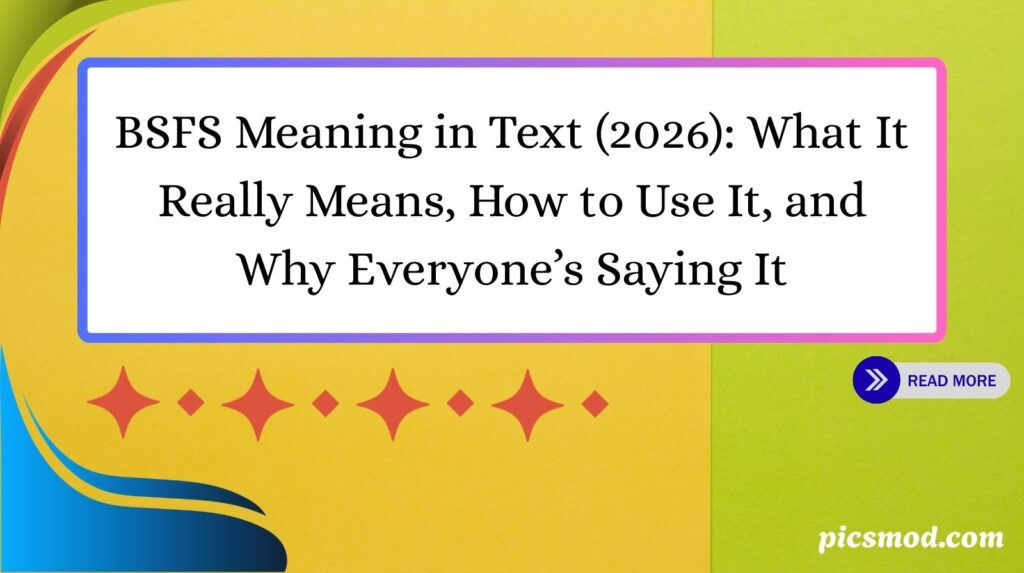 BSFS Meaning in Text (2026) What It Really Means, How to Use It, and Why Everyone’s Saying It